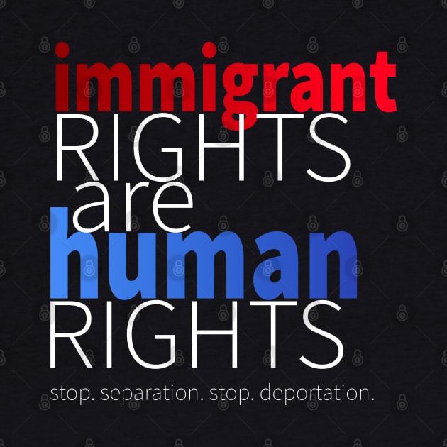 Immigrant Rights Are Human Rights by lisalizarb